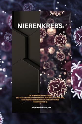 Stock image for NIERENKREBS: Ein umfassender Leitfaden zum Verstndnis von Prvention, Diagnose, Behandlung, Ernhrung und Genesung fr eine optimale Nierengesundheit (German Edition) for sale by Ria Christie Collections