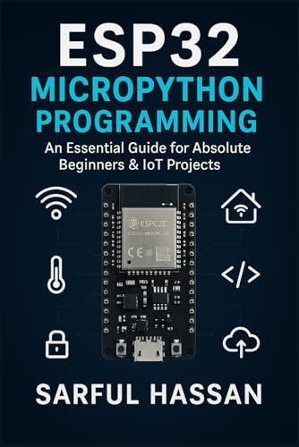 9798342430944: ESP32 MicroPython Programming: An Essential Guide for Absolute Beginners & IoT Projects