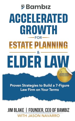 Beispielbild fr Accelerated Growth for Estate Planning and Elder Law: Proven Strategies to Build a 7-Figure Law Firm on Your Terms (Bambiz Rapid Growth Series: Quick Reads, Big Results) zum Verkauf von Ria Christie Collections