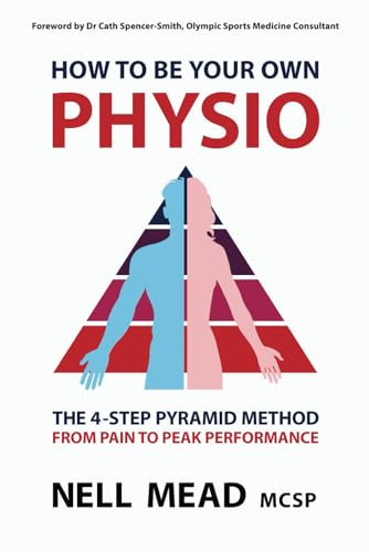 9798343418958: How To Be Your Own Physio: The 4-Step Pyramid Method From Pain To Peak Performance