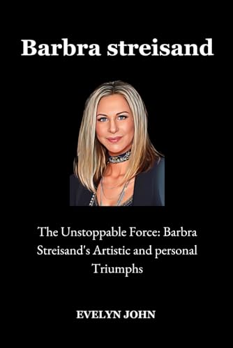 Stock image for Barbra Streisand: The Unstoppable Force: Barbra Streisand's Artistic and Personal Triumphs for sale by Ria Christie Collections