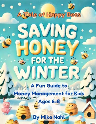 Stock image for A Tale of HAPPY Bees : Saving Honey for the Winter: A Fun Guide to Money Management for Kids ages 6 - 8 for sale by Ria Christie Collections