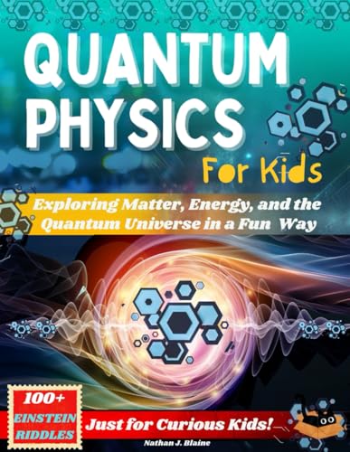 9798343772586: Quantum Physics for Kids: Exploring Matter, Energy, and the Quantum Universe in a Fun and Easy Way - Just for Curious Kids!