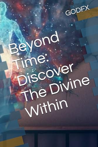 9798343861129: Beyond Time: Discover The Divine Within: Unlocking the Secrets of Creation, Consciousness, and the Flow of Eternal Wealth: 2 (A Divine Journey: Finding Your Way Back)