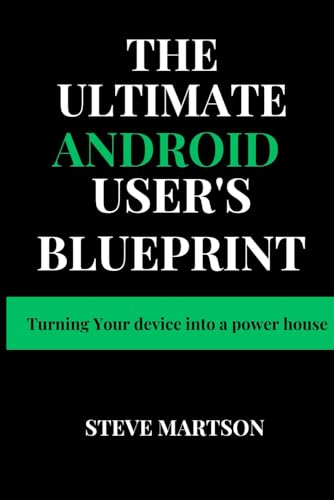 Immagine dell'editore per The Ultimate Android User's Blueprint: Turning Your device into a power house (Tech Trends for beginners to expert) venduto da Ria Christie Collections