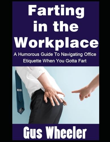 9798344230184: Farting in the Workplace: A Humorous Guide To Navigating Office Etiquette When You Gotta Fart: 1 (The Flatulence Files)