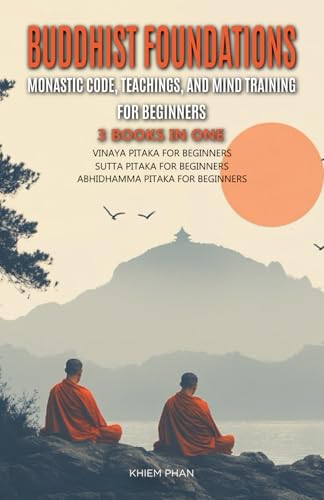 Stock image for Buddhist Foundations: Monastic Code, Teachings, and Mental Training for Beginners: 3 Books in One: Vinaya Pitaka for Beginners, Sutta Pitaka for sale by GreatBookPricesUK
