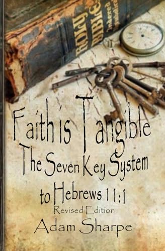 Stock image for Faith is Tangible: The Seven Key System to Hebrews 11:1 for sale by Ria Christie Collections