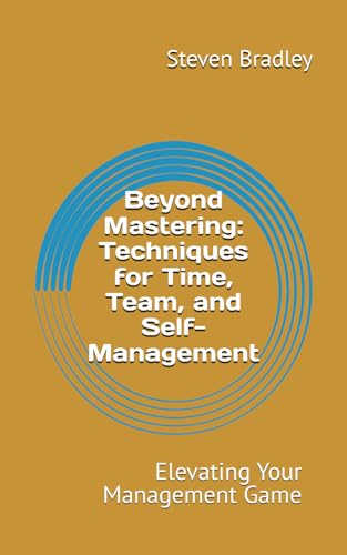 Stock image for Beyond Mastering: Techniques for Time, Team, and Self Management: Elevating Your Management Game (The Mastering Management Series) for sale by Ria Christie Collections