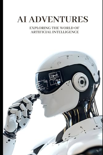 Stock image for AI Adventures: Exploring the World of Artificial Intelligence for sale by Ria Christie Collections