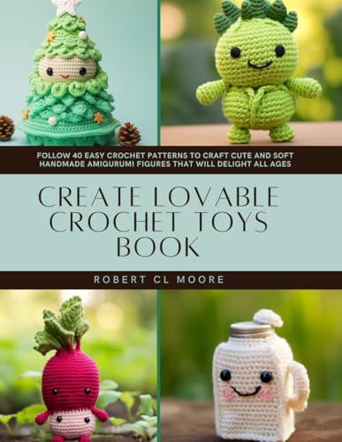 Beispielbild fr Create Lovable Crochet Toys Book: Follow 40 Easy Crochet Patterns to Craft Cute and Soft Handmade Amigurumi Figures That Will Delight All Ages zum Verkauf von Ria Christie Collections