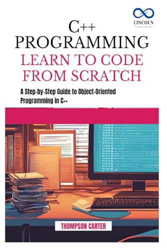 9798345246863: C++ PROGRAMMING LEARN TO CODE FROM SCRATCH: A Step-by-Step Guide to Object-Oriented Programming in C++
