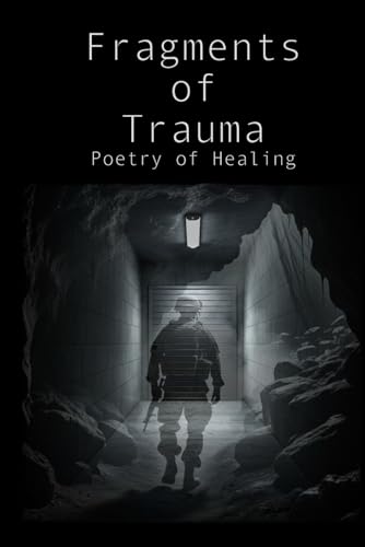 9798345325650: Fragments of Trauma: Poetry of Healing