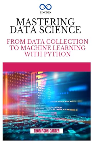 9798345358122: MASTERING DATA SCIENCE: From Data Collection to Machine Learning with Python
