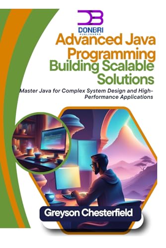 Image d'archives pour Advanced Java Programming: Building Scalable Solutions: Master Java for Complex System Design and High-Performance Applications mis en vente par Ria Christie Collections