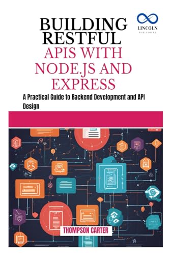 9798345448526: BUILDING RESTFUL APIS WITH NODE.JS AND EXPRESS: A Practical Guide to Backend Development and API Design