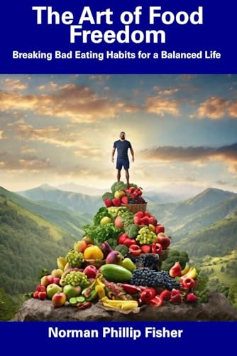 Beispielbild fr The Art of Food Freedom: Breaking Bad Eating Habits for a Balanced Life zum Verkauf von Ria Christie Collections