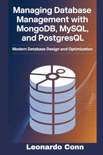 9798345514023: Managing Database Management with MongoDB, MySQL, and PostgreSQL: Modern Database Design and Optimization