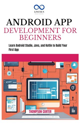 Beispielbild fr ANDROID APP DEVELOPMENT FOR BEGINNERS: Learn Android Studio, Java, and Kotlin to Build Your First App zum Verkauf von Ria Christie Collections