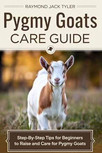 9798345608487: PYGMY GOATS CARE GUIDE: Step-by-Step Tips for Beginners to Raise and Care for Pygmy Goats