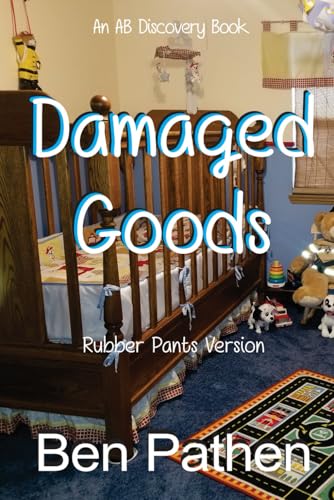 Stock-Bild f�r Damaged Goods (Rubber Pants Version): An ABDL/Nappy/Femdom story