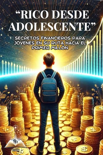 9798345785119: RICO DESDE ADOLESCENTE: SECRETOS FINANCIEROS PARA JVENES EN SU RUTA HACIA EL PRIMER MILLN; GUIA PARA ENSEAR FINANZAS PERSONALES A LOS HIJOS: ... hbitos, analizar oportunidades y mas