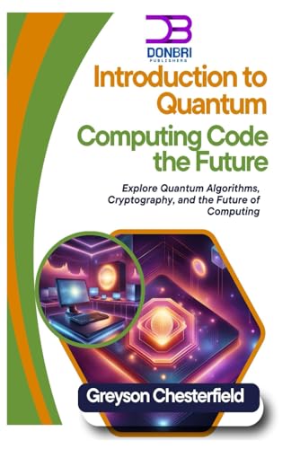 9798345809365: Introduction to Quantum Computing: Code the Future: Explore Quantum Algorithms, Cryptography, and the Future of Computing