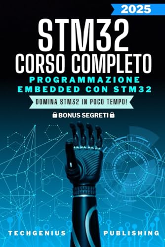 9798345816240: Programmazione Embedded con STM32: Esplorando il Mondo dell'Elettronica e della Niche Informatica