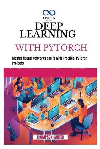 9798345857700: DEEP LEARNING WITH PYTORCH: Master Neural Networks and AI with Practical PyTorch Projects