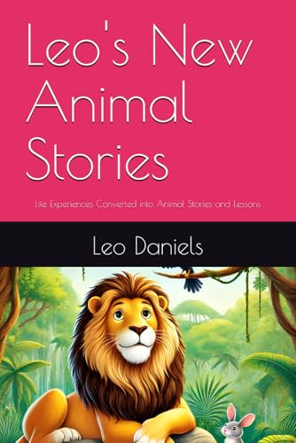 Stock image for Leo's New Animal Stories: Life Experiences Converted into Animal Stories and Lessons (Leo's New Stories) for sale by Ria Christie Collections