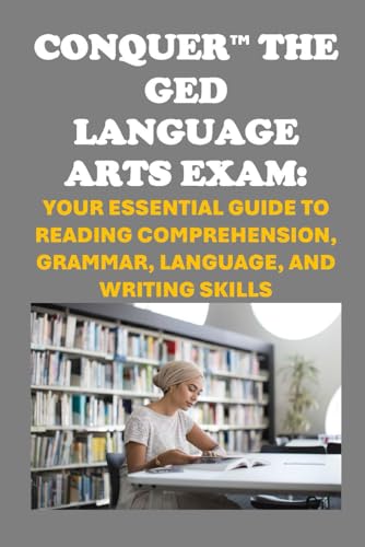 9798345982198: Conquer the GED Language Arts Exam: Your Essential Guide to Reading Comprehension, Grammar, Language, and Writing Skills (GED Study Guides)