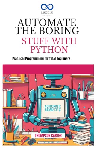 Beispielbild fr AUTOMATE THE BORING STUFF WITH PYTHON: Create 3D Games and Interactive Experiences from Scratch zum Verkauf von Ria Christie Collections