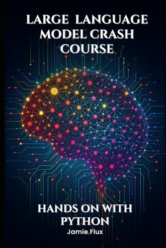 Stock image for Large Language Model Crash Course: Hands on With Python (Mastering Machine Learning) for sale by Ria Christie Collections