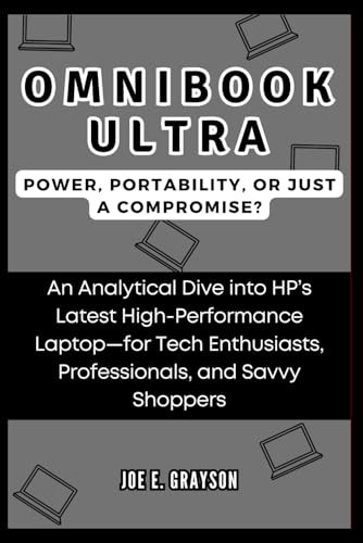 9798346219286: OmniBook Ultra: Power, Portability, or Just a Compromise?: An Analytical Dive into HP’s Latest High-Performance Laptop—for Tech Enthusiasts, ... (AI, Gadget and Space Science Tech Updates)