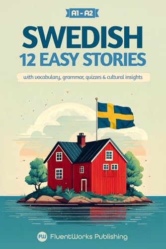 Stock image for Learn Swedish with Stories - Beginner (A1 to A2): 12 Easy Stories with Vocabulary, Grammar, Quizzes & Cultural Insights for sale by GreatBookPricesUK