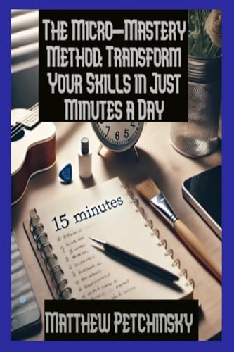 Immagine dell'editore per The Micro-Mastery Method: Transform Your Skills in Just Minutes a Day (Apophis Nexus) venduto da Ria Christie Collections