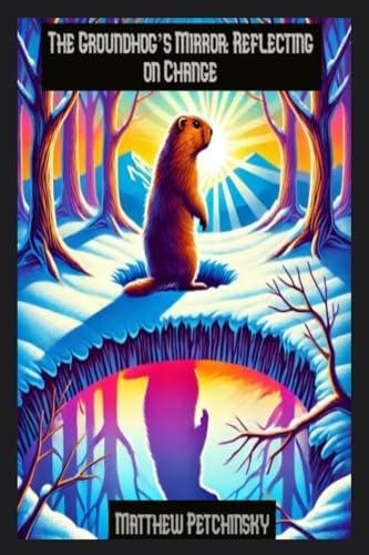 9798348307912: The Groundhog's Mirror: Reflecting on Change