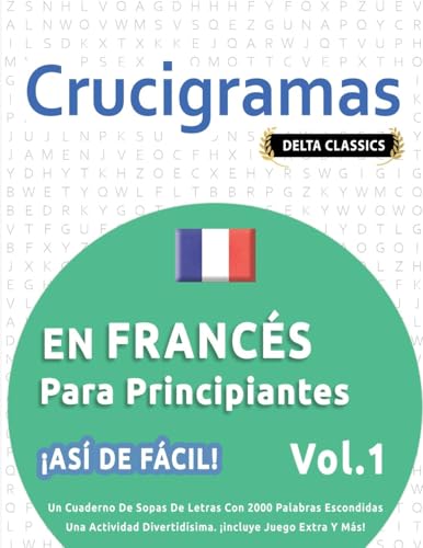 9798349018220: CRUCIGRAMAS EN FRANCS PARA PRINCIPIANTES - AS DE FCIL! - VOL.1 - DELTA CLASSICS - UN CUADERNO DE SOPAS DE LETRAS CON 2000 PALABRAS ESCONDIDAS - ... DIVERTIDSIMA. INCLUYE JUEGO EXTRA Y MS!