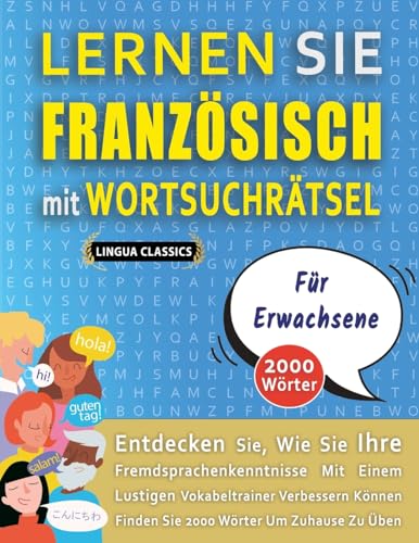 Imagen de archivo de LERNEN SIE FRANZSISCH MIT WORTSUCHRTSEL FR ERWACHSENE - Entdecken Sie, Wie Sie Ihre Fremdsprachenkenntnisse Mit Einem Lustigen Vokabeltrainer ... Wrter Um Zuhause Zu ben (German Edition) a la venta por California Books