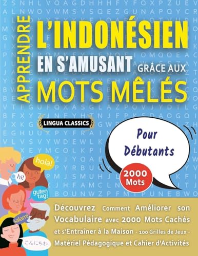 Stock image for APPRENDRE L'INDON�SIEN EN S'AMUSANT GR�CE AUX MOTS M�L�S - POUR D�BUTANTS - D�couvrez Comment Am�liorer Son Vocabulaire Avec 2000 Mots Cach�s Et ... Et Cahier D'activit�s (French Edition) for sale by California Books