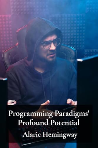 Immagine dell'editore per Programming Paradigms' Profound Potential: A Deep Dive Into Programming Languages And Their Underlying Principles venduto da California Books