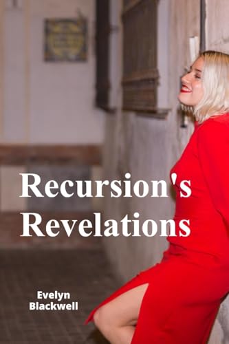 Imagen de archivo de Recursion's Revelations: Recursive Algorithm Design, Implementation, and Applications in Programming a la venta por Ria Christie Collections