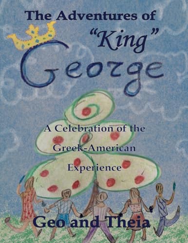 Immagine dell'editore per The Adventures of "King" George: A Celebration of the Greek American Experience venduto da California Books