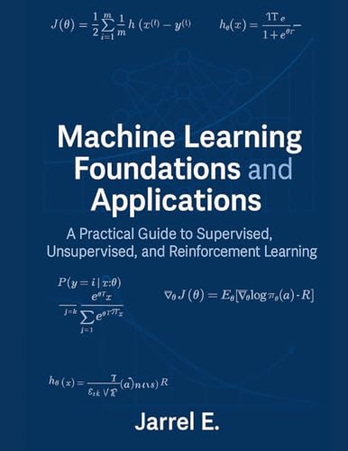 Beispielbild fr Machine Learning Foundations and Applications: A Practical Guide to Supervised, Unsupervised, and Reinforcement Learning zum Verkauf von California Books