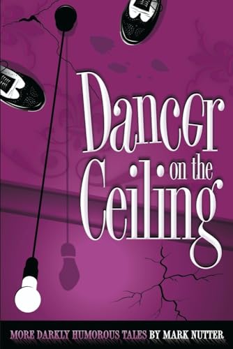 Beispielbild fr Dancer on the Ceiling: More Darkly Humorous Tales zum Verkauf von Wonder Book