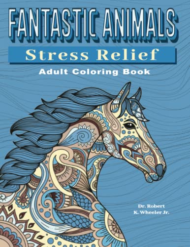 Imagen de archivo de Fantastic Animals: Adult Coloring Book: 100 Drawings for Anxiety, Autism, ADHD and Depression (Fantastic Adult Coloring Books) a la venta por Blue Vase Books