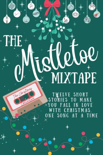 Imagen de archivo de The Mistletoe Mixtape: A collection of twelve short stories to help you fall in love with Christmas, one song at a time! (The Christmas Collective - Mistletoe Stories) a la venta por Brit Books