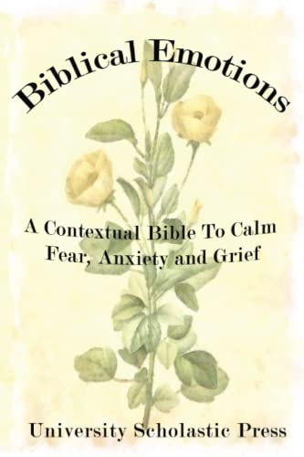 Beispielbild fr Biblical Emotions: A Contextual Bible to Calm Fear, Anxiety and Grief zum Verkauf von GreatBookPrices