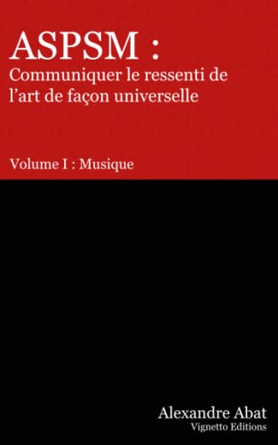 Stock image for ASPSM : Communiquer le ressenti de l'art de facon universelle: Volume I : Musique for sale by Chiron Media