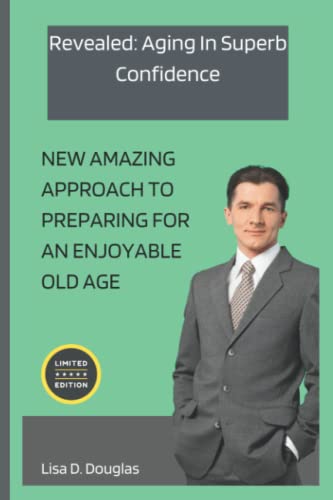 Beispielbild fr Revealed: Aging In Superb Confidence: New Amazing Approach to preparing for an Enjoyable Old Age zum Verkauf von GreatBookPrices